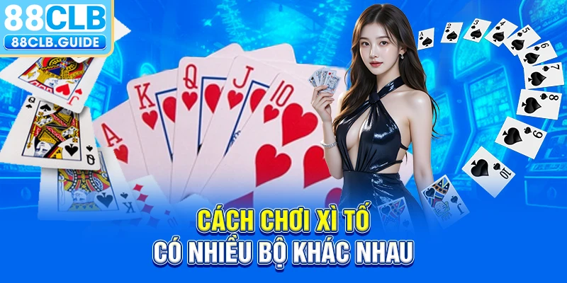 Cách chơi xì tố có nhiều bộ khác nhau 