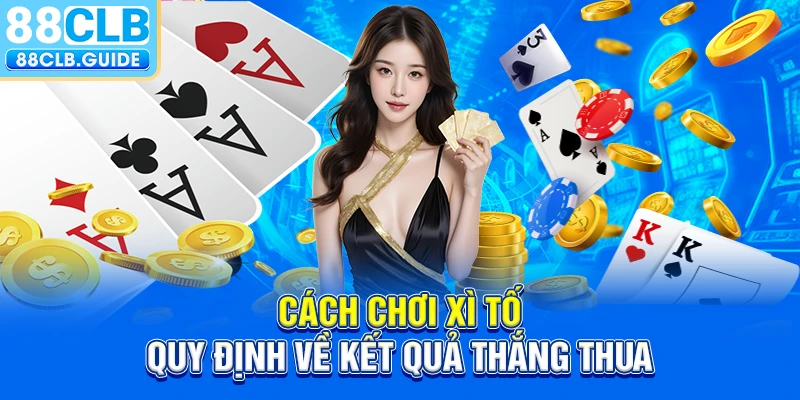 Cách chơi xì tố quy định về kết quả thắng thua