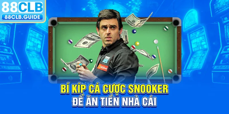 Bí kíp cá cược Snooker để ăn tiền nhà cái