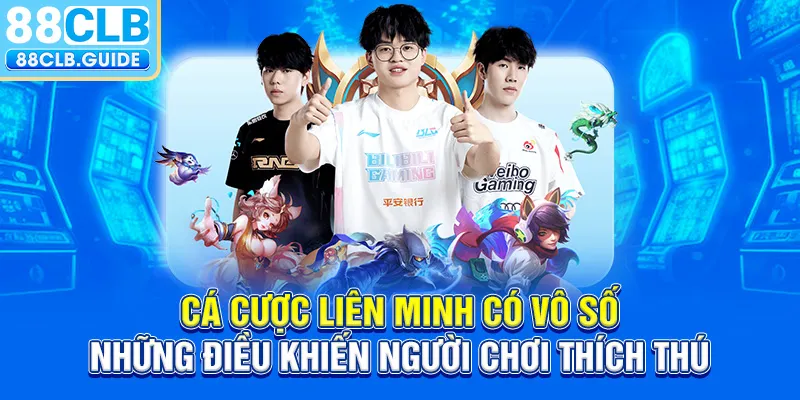 Cá cược Liên Minh có vô số những điều khiến người chơi thích thú