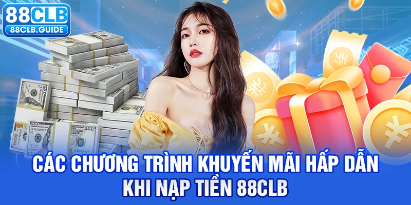 Các chương trình khuyến mãi hấp dẫn khi nạp tiền 88CLB