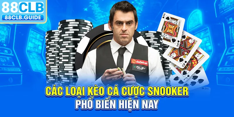 Các loại kèo cá cược Snooker phổ biến hiện nay