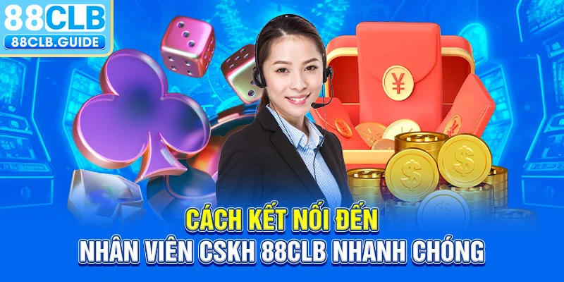 Cách kết nối đến nhân viên CSKH 88CLB nhanh chóng