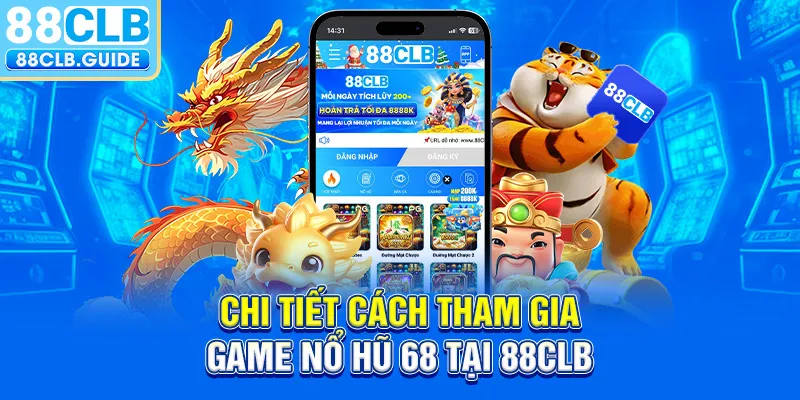 Chi tiết cách tham gia game Nổ Hũ 68 tại 88CLB