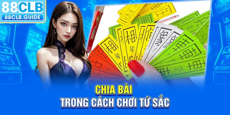 Chia bài trong cách chơi Tứ Sắc