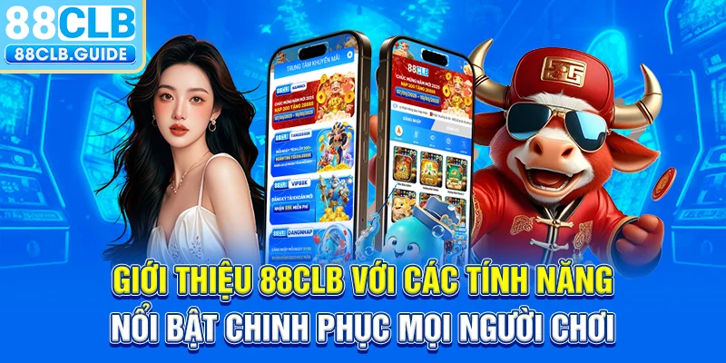 Giới thiệu 88CLB với các tính năng nổi bật chinh phục mọi người chơi