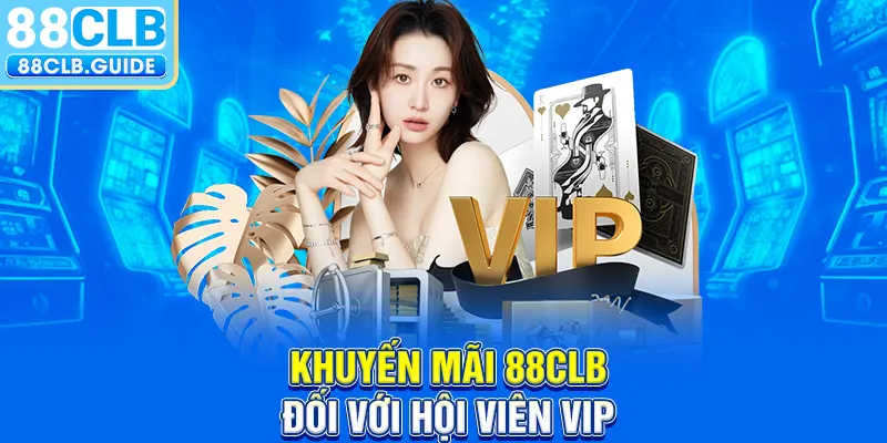 Khuyến mãi 88CLB đối với hội viên VIP