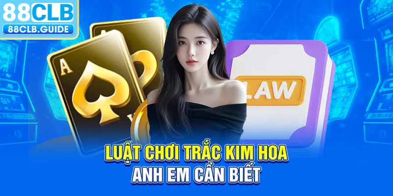 Luật chơi trắc kim hoa anh em cần biết