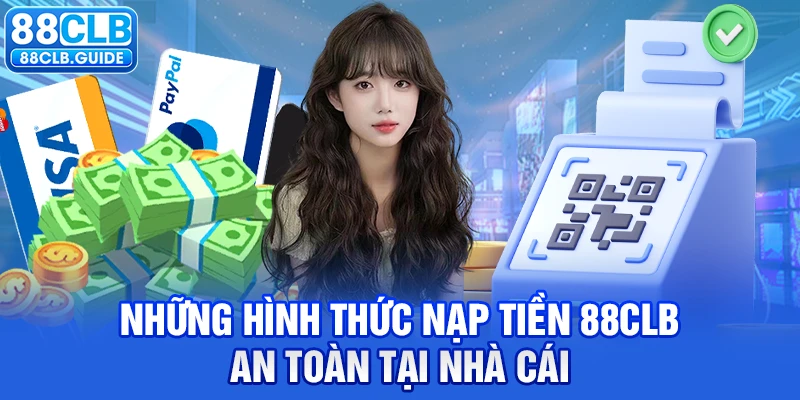 Những hình thức nạp tiền 88CLB an toàn tại nhà cái