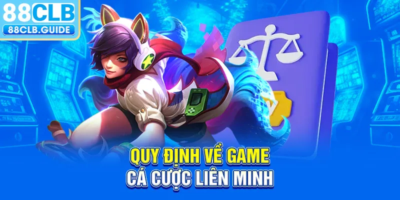 Quy định về game cá cược Liên Minh