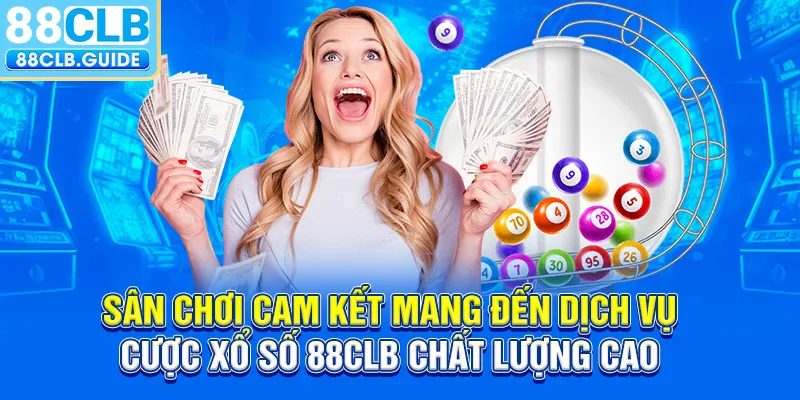 Sân chơi cam kết mang đến dịch vụ cược xổ số 88CLB chất lượng cao