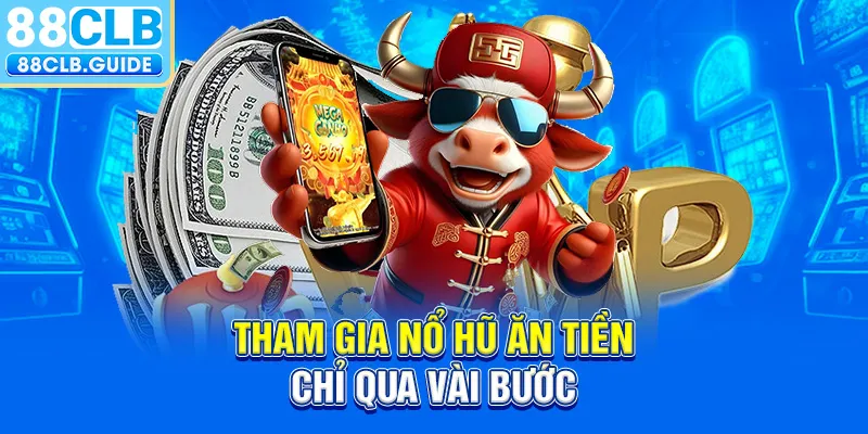 Tham gia nổ hũ ăn tiền chỉ qua vài bước