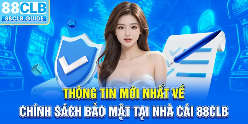 Thông tin mới nhất về chính sách bảo mật tại nhà cái 88CLB