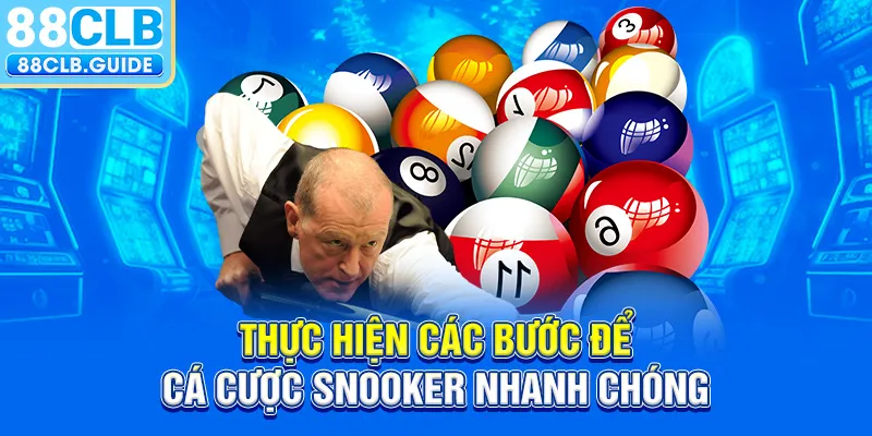 Thực hiện các bước để cá cược Snooker nhanh chóng