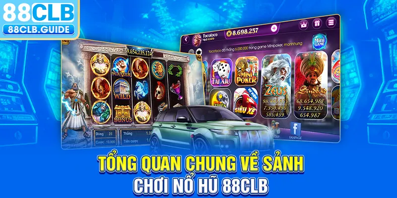 Tổng quan chung về sảnh chơi nổ hũ 88CLB