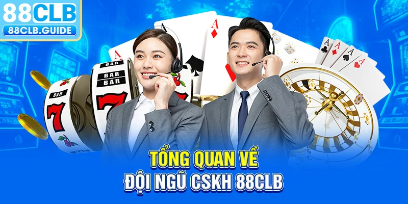 Tổng quan về đội ngũ CSKH 88CLB