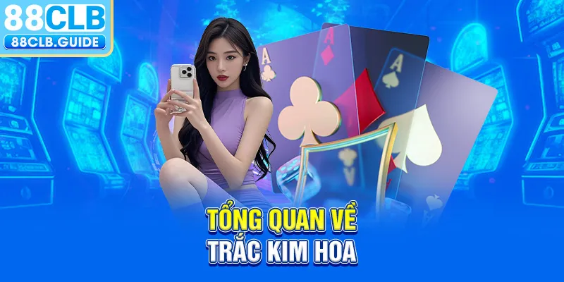 Tổng quan về trắc kim hoa