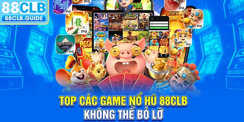 Top các game nổ hũ 88CLB không thể bỏ lỡ