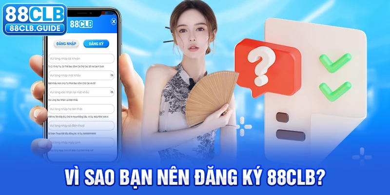 Vì sao bạn nên đăng ký 88CLB?