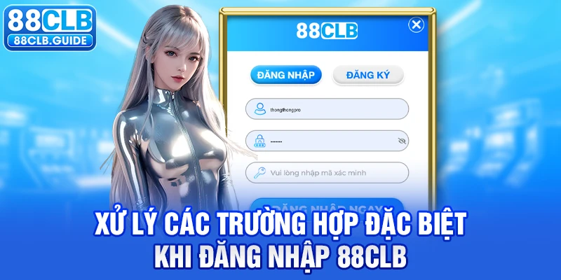 Xử lý các trường hợp đặc biệt khi đăng nhập 88CLB